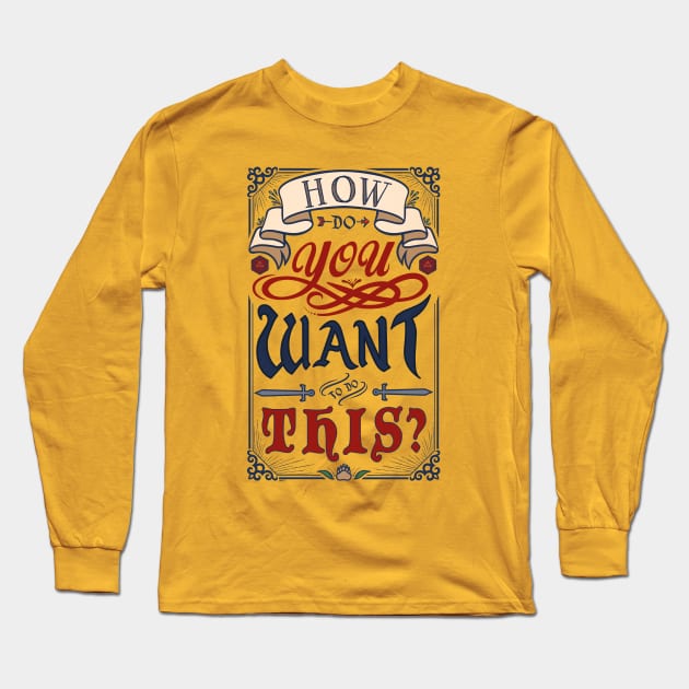 How Do You Want To Do This? Long Sleeve T-Shirt by ChristaDoodles